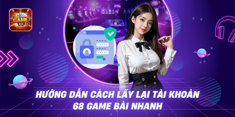 Hướng dẫn đổi mật khẩu 68 game bài và lưu ý cần nhớ